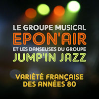 Le Groupe Musical Epon'Air et les danseuses du groupe Jump'in Jazz - Musique (Orchestre / groupe / varit franaise des annes 80 / danse)