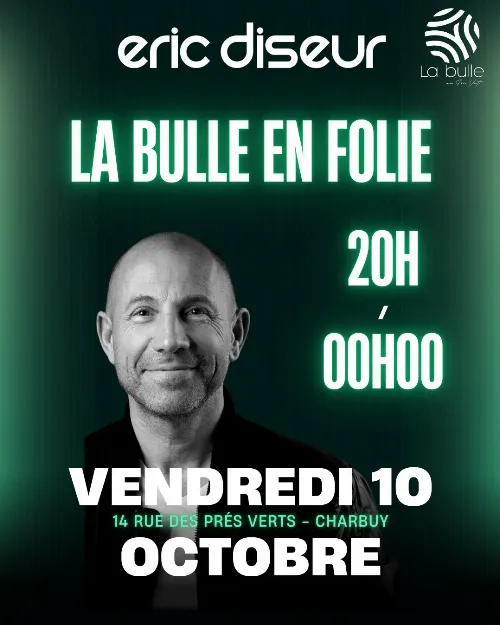 La Bulle en folie !!! Soirée avec le DJ Eric Diseur – Charbuy (La Bulle aux Prés Verts) (affiche de l’événement)