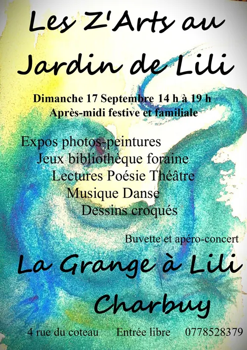 Après-midi festive et familiale : "Les Z'Arts au Jardin de Lili" (expos photos-peintures, jeux bibliothèque foraine, lectures, poésie, théâtre, musique, danse, dessins croqués) – Charbuy (La Grange à Lili) (affiche de l’événement)