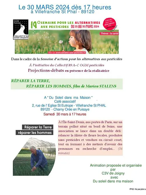 Projection-débat du film "Réparer la Terre" de Marion Stalens (en sa présence)
dans le cadre de la Semaine d'actions pour les alternatives aux pesticides – Villefranche Saint Phal / Charny Orée de Puisaye (Café associatif Du Soleil dans ma Maison) (affiche de l’événement)