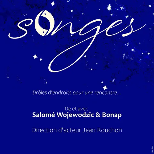 Théâtre : "Songes" (drôle d'endroits pour une rencontre...) de et avec Salomé Wojewodzic & Bonap (Compagnie La Scène dans l'Yonne) / Direction Jean Rouchon – Saligny (Salle polyvalente) (affiche de l’événement)