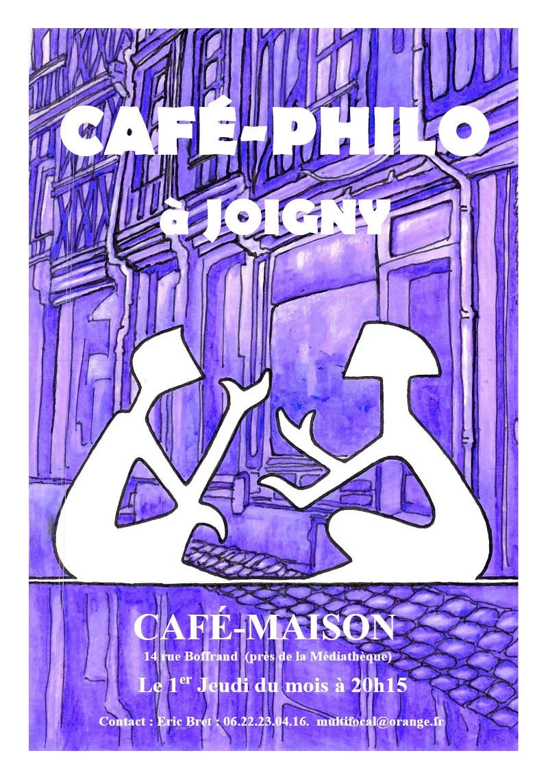 Café-Philo : discussion à partir d'un texte présenté par l'un des participants – Joigny (Café-Maison / 17 rue Boffrand / Près de la médiathèque / juste en face du Musée de la résistance) (affiche de l’événement)