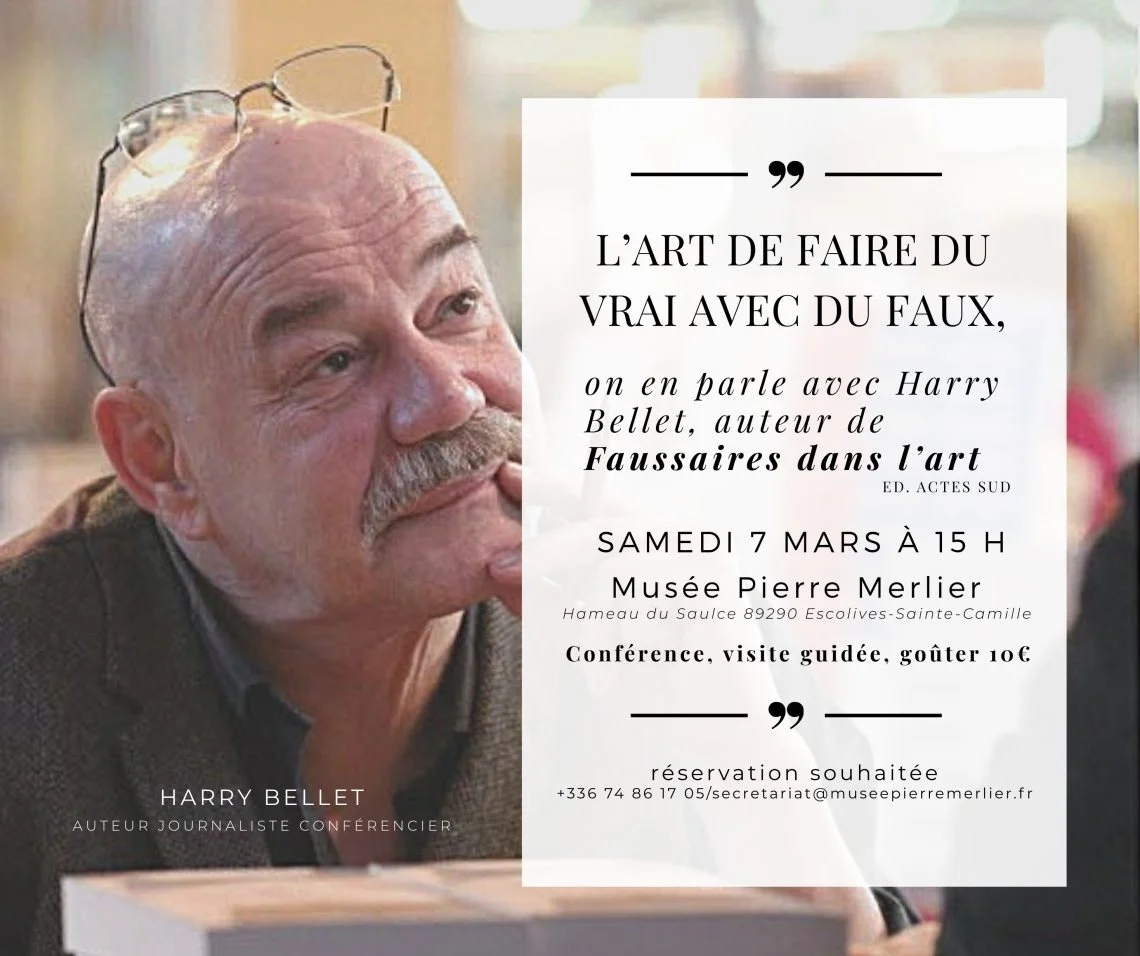 CONFERENCE ANNULEE // "L'art de faire du vrai avec du faux" par Harry Bellet (auteur de "Faussaires dans l'art", journaliste et conférencier) + dédicace de ses livres, visite guidée du musée et goûter – Escolives-Sainte-Camille  (Musée Pierre Merlier / Moulin  du Saulce / Hameau du Saulce) (affiche de l’événement)