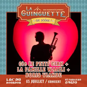La Guinguette en Scène ! Concert avec la Compagnie Le Pt'it Cirk + La Famille Walili + Boris Viande (chansons françaises festives & live électro balkan trompette)