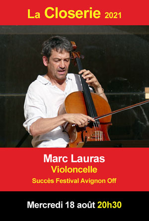 Spectacle : Marc Lauras, seul en scène (Prose du Transsibérien et de la petite Jeanne de France de Blaise Cendrars / Musique, Violoncelle, chant et jeu / Mise en scène : Olivier Borle) Succès Festival Off Avignon