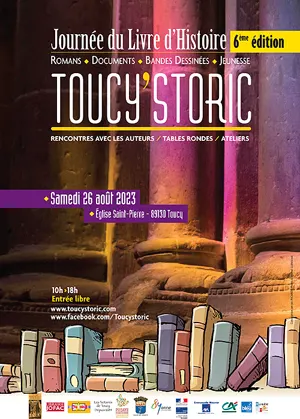 Toucy'Storic : 6me Journe du livre d'histoire en Puisaye / Romans, documents, bd, jeunesse / Rencontres, tables rondes, dbats et ddicaces d'auteurs / Prsidence : Jean Garrigues / Invite dhonneur : Ccile Berly