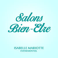 Salons Bien-Etre par Isabelle Mariotte - Organisation de salons de Bien-Etre / Médécines douces, alimentation saine, art de vivre