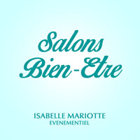 Salons Bien-Etre par Isabelle Mariotte - Organisation de salons de Bien-Etre / Mdcines douces, alimentation saine, art de vivre